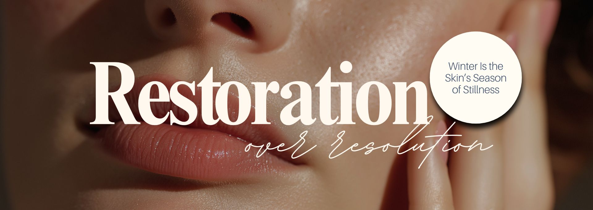 Restoration Over Resolution: Why Winter Is the Season for Skin Renewal